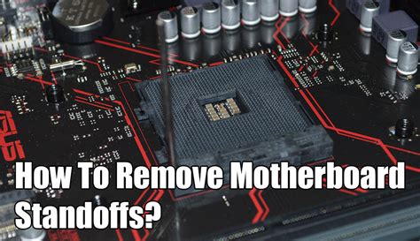 how to clean motherboards|how to remove motherboard standoffs.